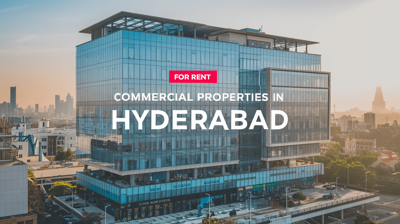 Ultimate Guide to Finding Commercial Properties for Rent in Hyderabad